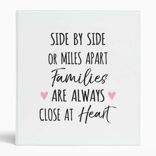 By Side or Miles Apart Families are Close at Heart 3 Ring Binder