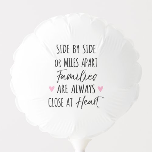 By Side or Miles Apart Families are Close at Heart Balloon
