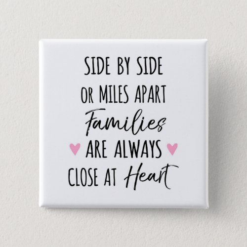 By Side or Miles Apart Families are Close at Heart Button