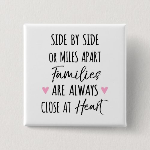 By Side or Miles Apart Families are Close at Heart Button