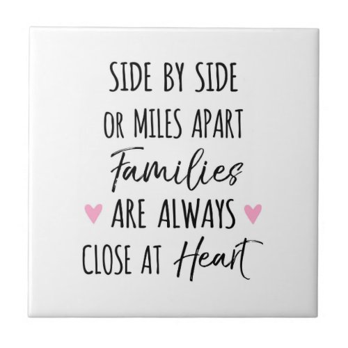 By Side or Miles Apart Families are Close at Heart Ceramic Tile
