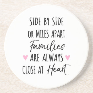 By Side or Miles Apart Families are Close at Heart Coaster