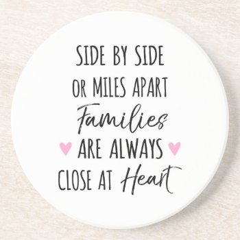 By Side Or Miles Apart Families Are Close At Heart Coaster by inspirationzstore at Zazzle