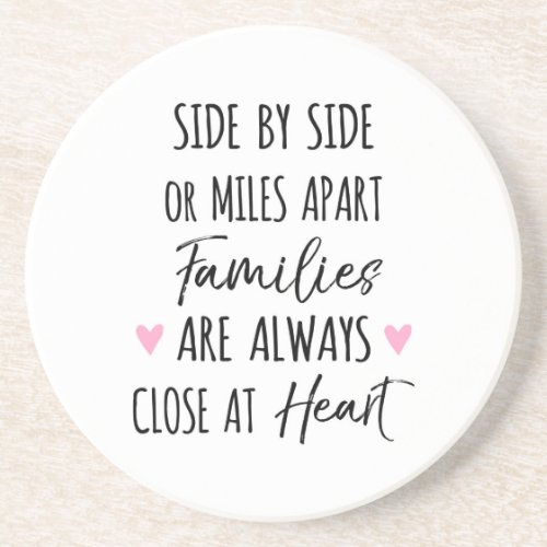 By Side or Miles Apart Families are Close at Heart Coaster
