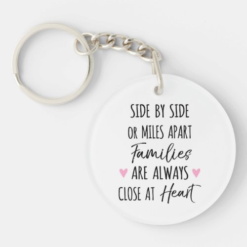 By Side or Miles Apart Families are Close at Heart Keychain
