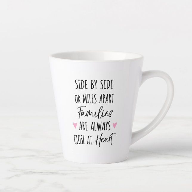 By Side or Miles Apart Families are Close at Heart Latte Mug (Right)