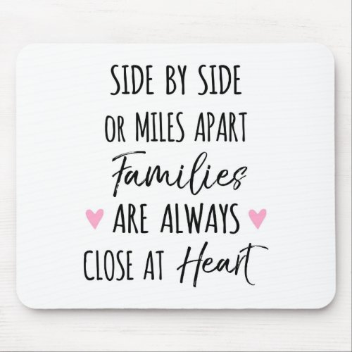 By Side or Miles Apart Families are Close at Heart Mouse Pad