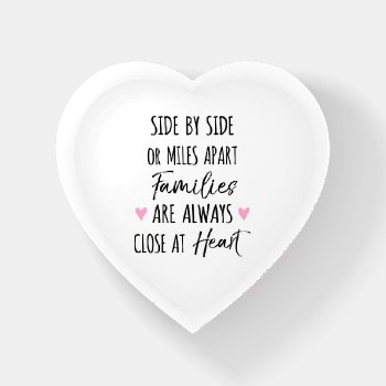 By Side Or Miles Apart Families Are Close At Heart Paperweight by inspirationzstore at Zazzle