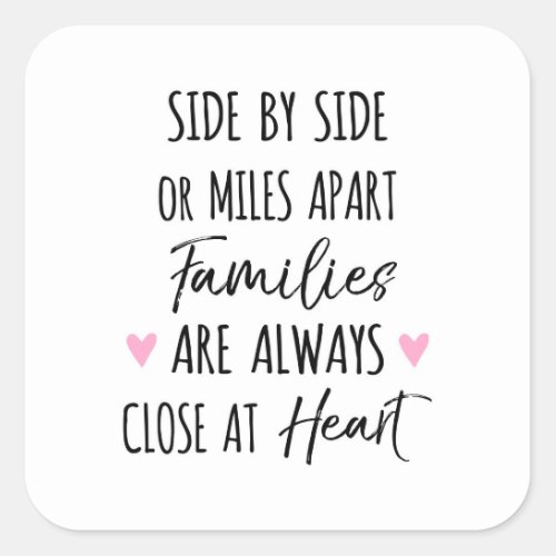 By Side or Miles Apart Families are Close at Heart Square Sticker