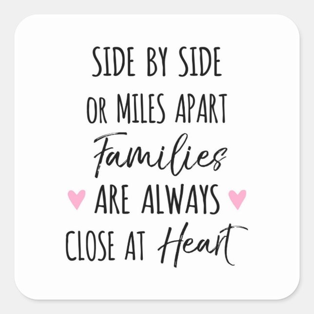 By Side or Miles Apart Families are Close at Heart Square Sticker (Front)