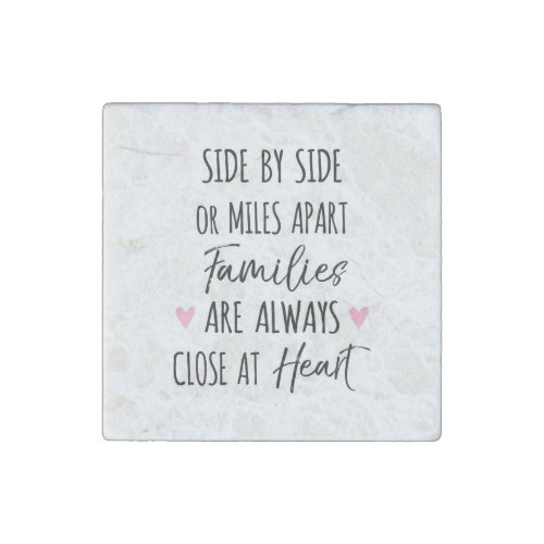 By Side or Miles Apart Families are Close at Heart Stone Magnet
