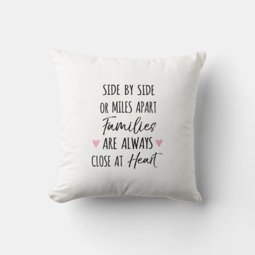 By Side or Miles Apart Families are Close at Heart Throw Pillow