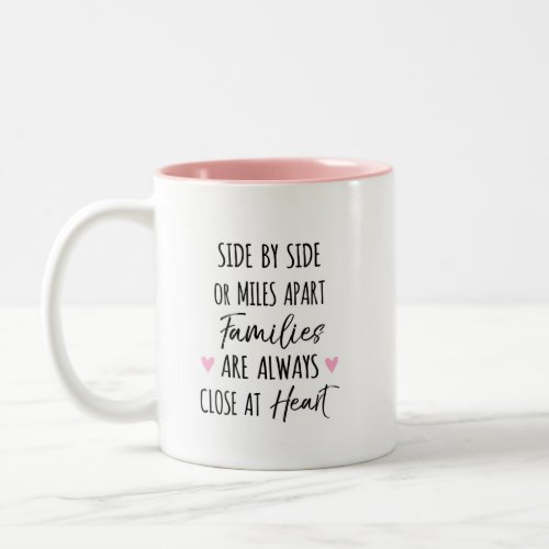 By Side or Miles Apart Families are Close at Heart Two_Tone Coffee Mug