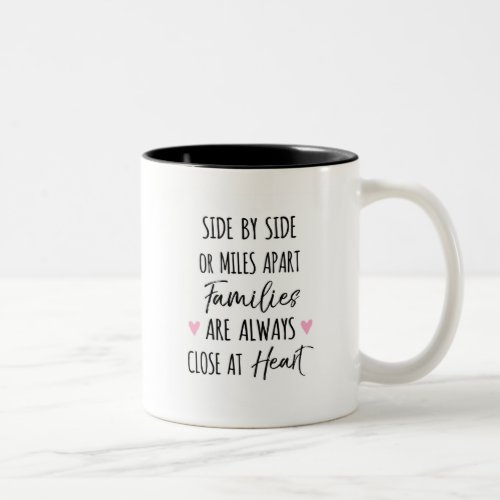 By Side or Miles Apart Families are Close at Heart Two_Tone Coffee Mug