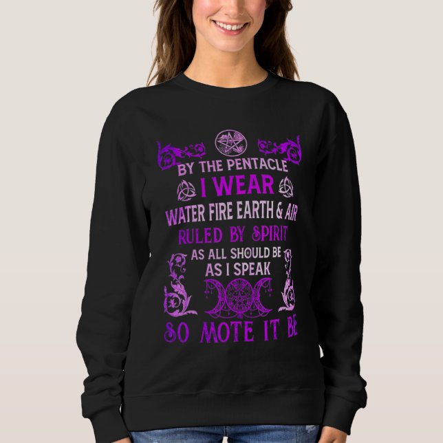 By The Pentacle I Wear Water Fire Earth And Air Ru Sweatshirt (Front)