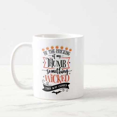 By The Pricking Of My Thumb Something Wicked This  Coffee Mug