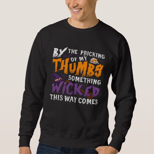 By The Pricking Of My Thumbs Something Wicked This Sweatshirt (Front)