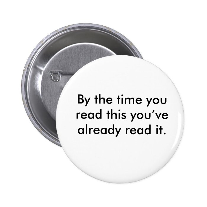 By the time you read this you’ve already read it. button