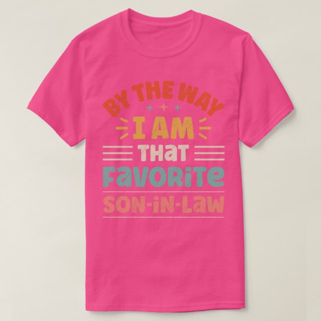 By The Way I Am That Favorite SonInLaw T-Shirt (Design Front)