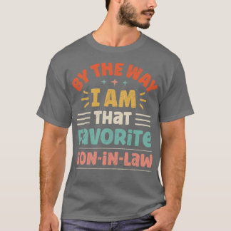 By The Way I Am That Favorite SonInLaw T-Shirt