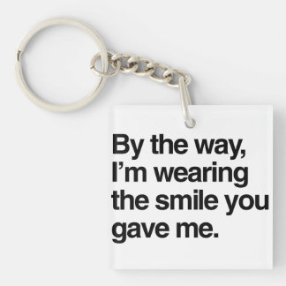 By the Way, I'm Wearing the Smile You Gave Me Keychain