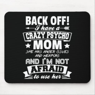 Byck Off I Have A Crazy Mom I'm Not Afraid To Use  Mouse Pad