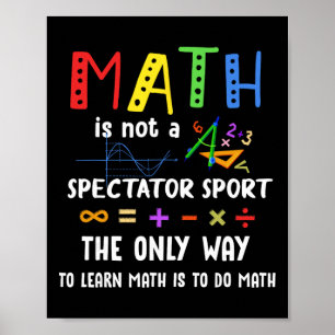 Byck To School Math Is Not A Spectator Sport Math Poster
