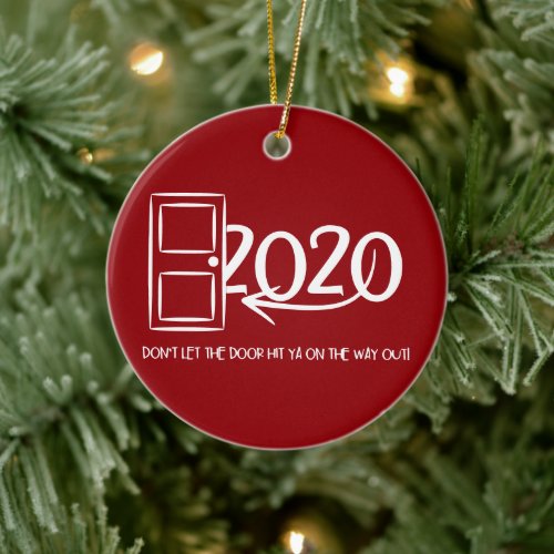 Bye 2020 Dont let the door hit ya on the way out Ceramic Ornament