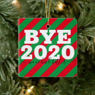 Bye 2020 We've had better Ceramic Ornament