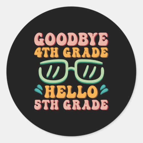 Bye 4Th Grade Hello 5Th Grade Back To School Classic Round Sticker
