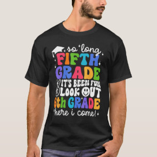 Bye 5th Grade Look Out 6th Grade Here I Come Back T-Shirt