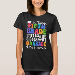 Bye 5th Grade Look Out 6th Grade Here I Come Back  T-Shirt