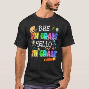 Bye 6th Grade Hello 7th Grade Here I Come Back To T-Shirt