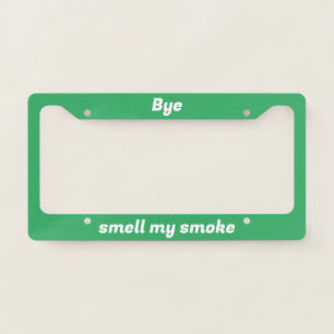 Bye and smell my smoke license plate frame