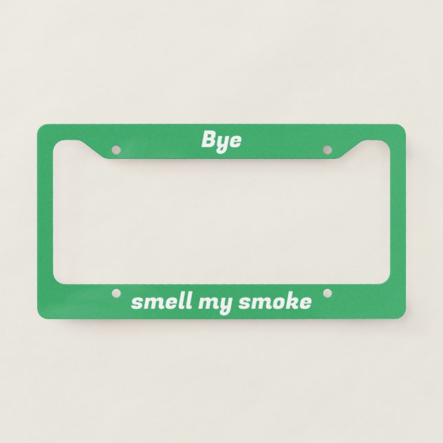 Bye and smell my smoke license plate frame (Front)