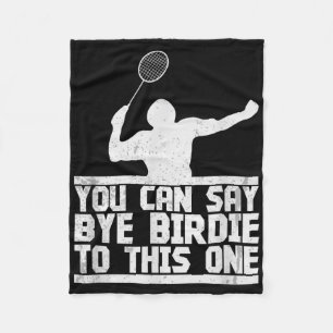 Bye Birdie To This One Funny Badminton Racket Play Fleece Blanket