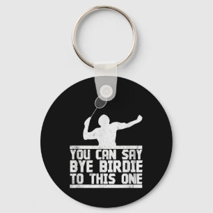 Bye Birdie To This One Funny Badminton Racket Play Keychain
