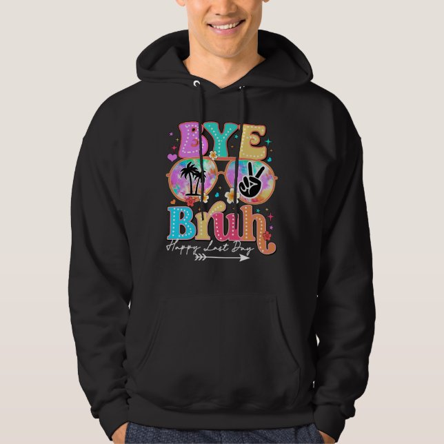 bye bruh happy last day hoodie (Front)