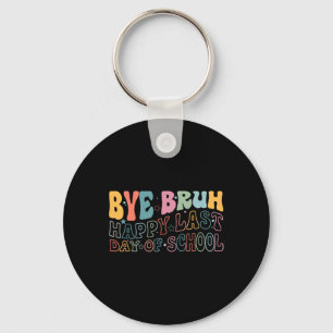Bye Bruh Happy Last Day Of School Funny Meme Teach Keychain