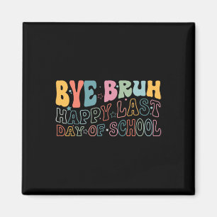 Bye Bruh Happy Last Day Of School Funny Meme Teach Magnet