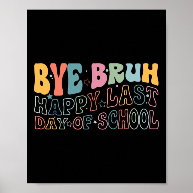 Bye Bruh Happy Last Day Of School Funny Meme Teach Poster (Front)
