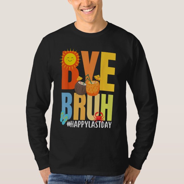 Bye Bruh Happy Last Day of School Hello Summer Tea T-Shirt (Front)