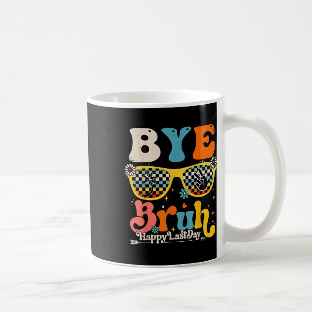 Bye Bruh Happy Last Day Of School Teacher Student  Coffee Mug (Right)