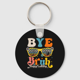 Bye Bruh Happy Last Day Of School Teacher Student  Keychain
