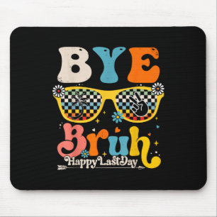 Bye Bruh Happy Last Day Of School Teacher Student  Mouse Pad