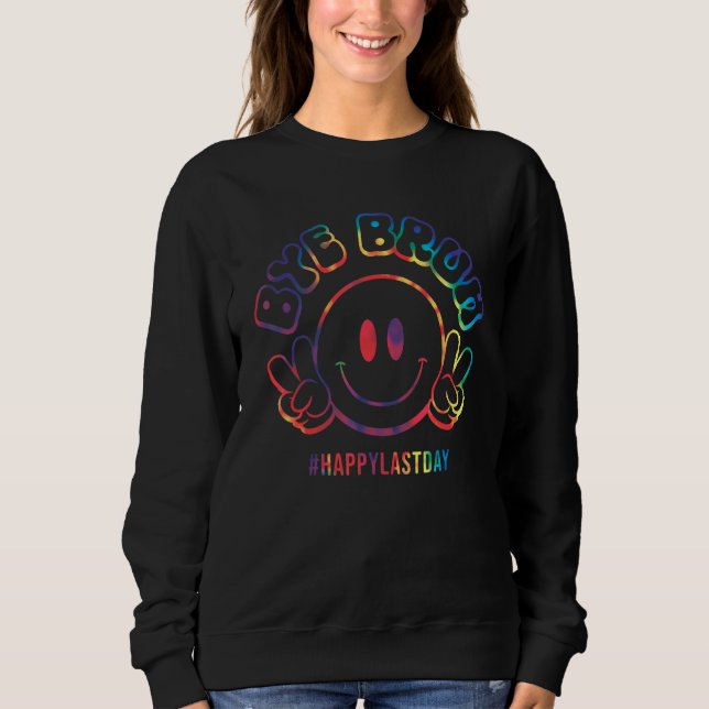 Bye Bruh Happy Last Day of School Teachers Kids Gr Sweatshirt (Front)