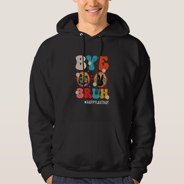 Bye Bruh Teacher Happy Last Day of School Hello Su Hoodie (Front)