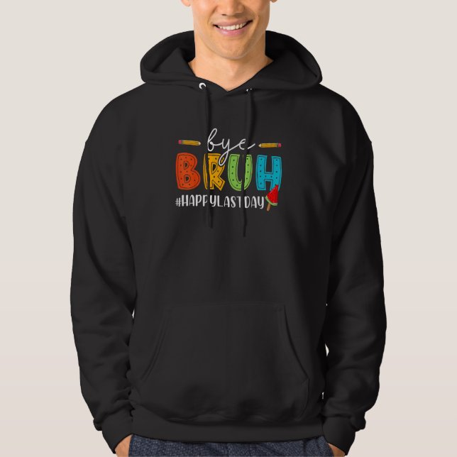 Bye Bruh Teacher Happy Last Day of School Hello Su Hoodie (Front)
