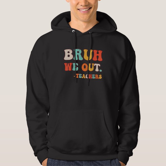 Bye Bruh Teacher Happy Last Day of School Hello Su Hoodie (Front)