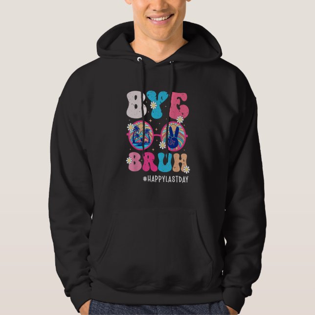 Bye Bruh Teacher Happy Last Day of School Hello Su Hoodie (Front)